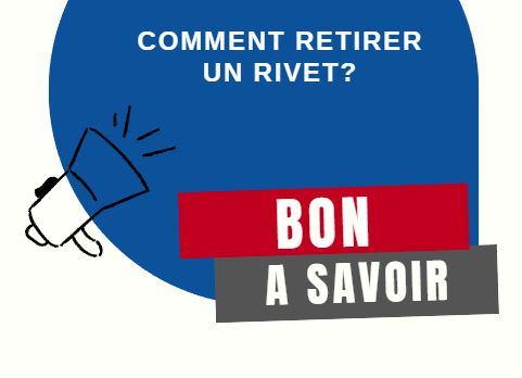 Comment retirer un rivet?